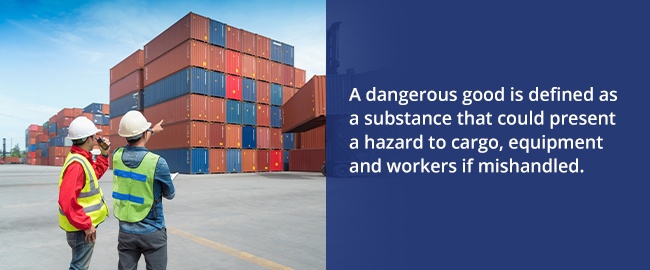 A dangerous good is a substance that could present a hazard to cargo, equipment and workers