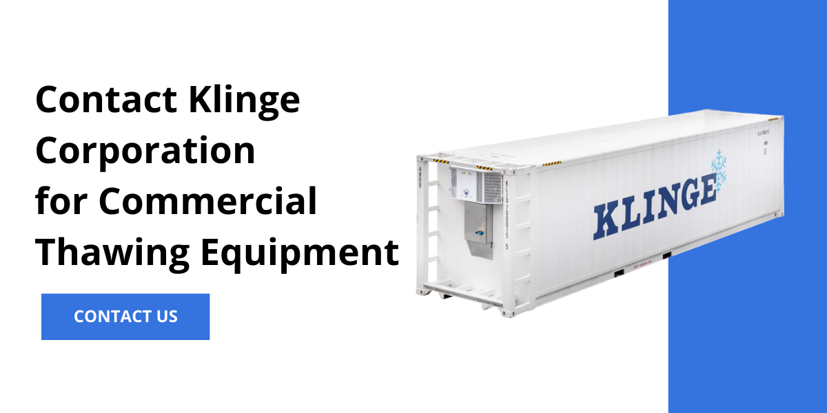 Contact Klinge Corporation for Commerical Thawing Equipment