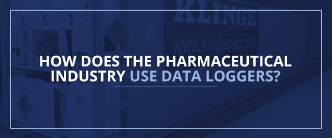 How Does the Pharmaceutical Industry Use Data Loggers? Klinge Corp