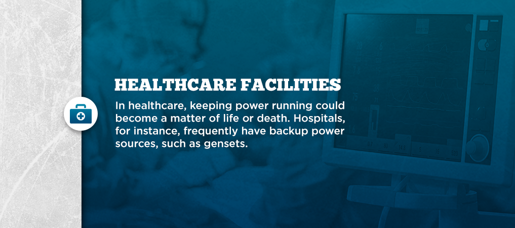 Hospitals frequently have backup power sources like gensets