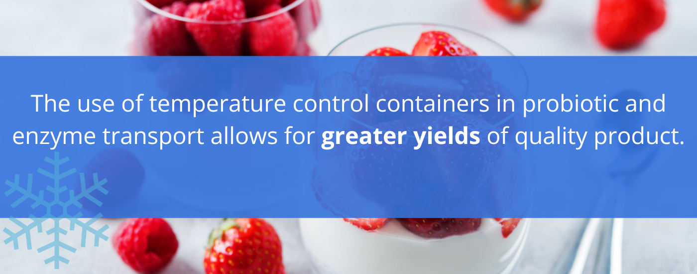 The use of temperature control containers in probiotic and enzyme transport allows for greater yields of quality product.