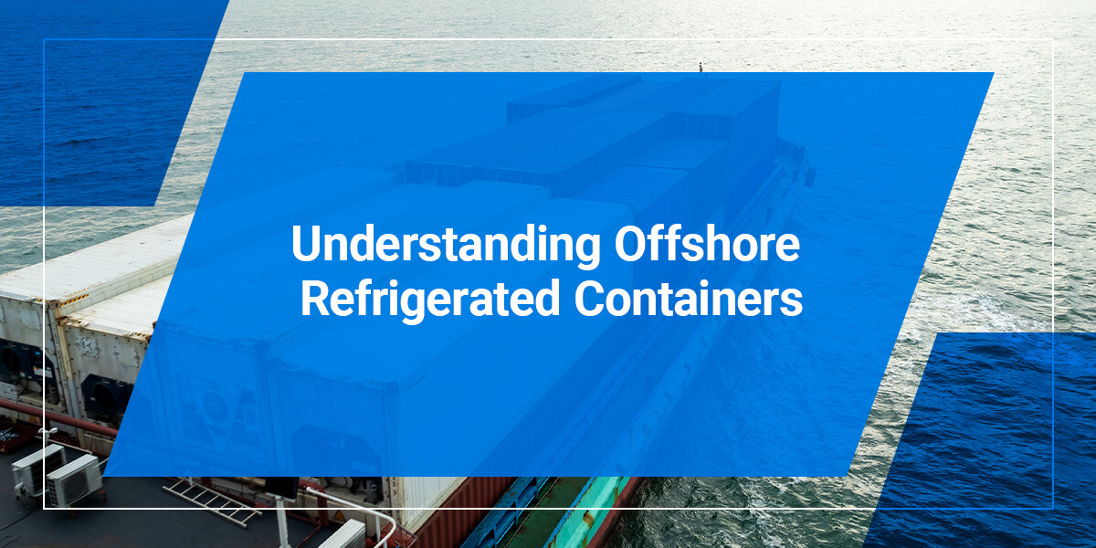 Understanding Offshore Refrigerated Containers