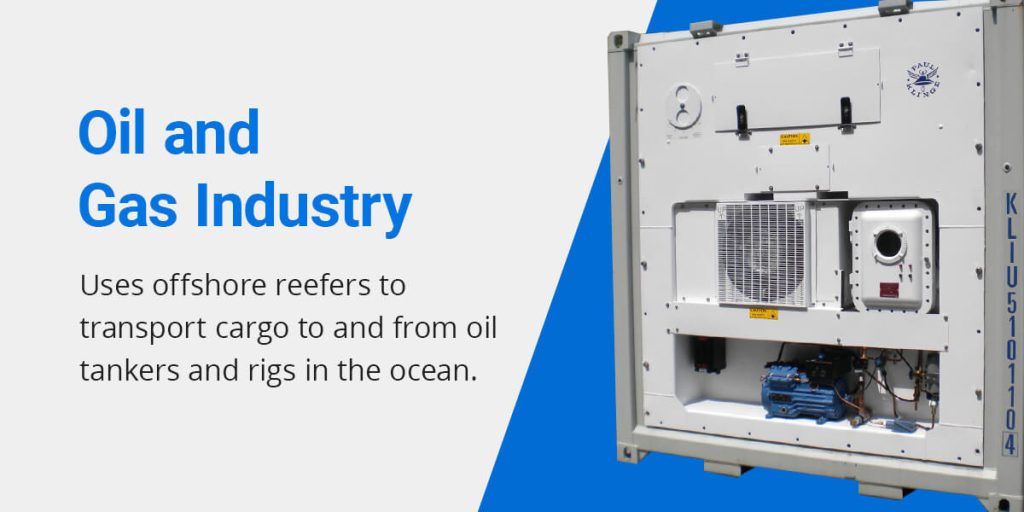 Oil and Gas Industry uses offshore reefers to transport cargo to and from oil tankers and rigs in the ocean.