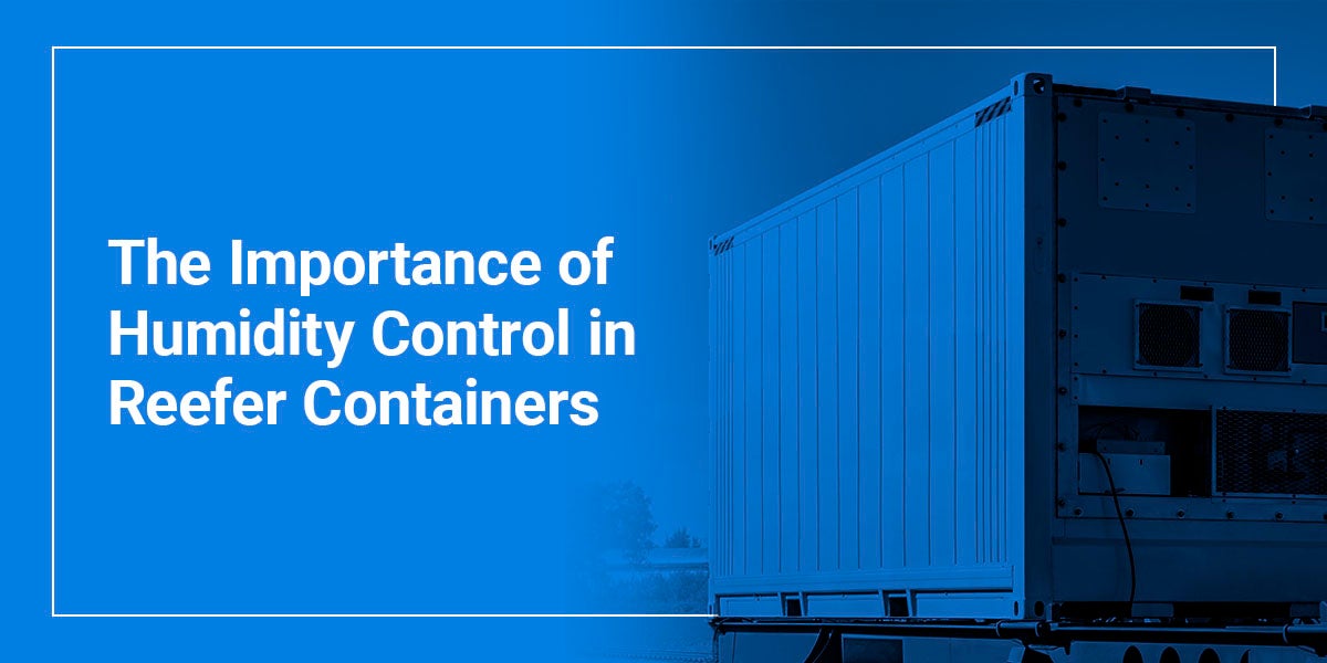 The Importance of Humidity Control in Reefer Containers
